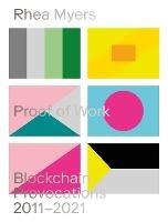 Proof of Work: Blockchain Provocations 2011-2021 - Rhea Myers - cover