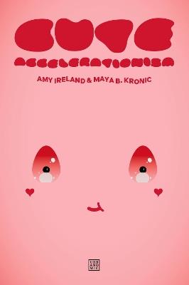 Cute Accelerationism - Amy Ireland,Maya B. Kronic - cover