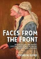 Faces from the Front: Harold Gillies, the Queen's Hospital, Sidcup and the Origins of Modern Plastic Surgery - Andrew Bamji - cover