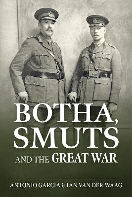 Botha, Smuts and the Great War - Tony Garcia,Ian Van Der Waag - cover