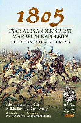 1805 - Tsar Alexander's First War with Napoleon: The Russian Official History - Alexander Ivanovich Mikhailovsky-Danilevsky - cover