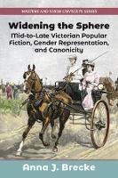 Widening the Sphere: Mid-to-Late Victorian Popular Fiction, Gender Representation,  and Canonicity