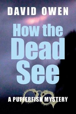 How The Dead See - David Owen - cover