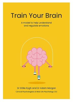 Train Your Brain: A model to help understand  and regulate emotions - Adam Morgan - cover