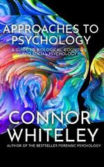 Approaches To Psychology: A Guide To Biological, Cognitive and Social Psychology