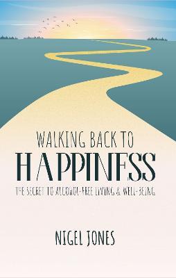 WALKING BACK TO HAPPINESS: THE SECRET TO ALCOHOL-FREE LIVING & WELL-BEING - Nigel Jones - cover