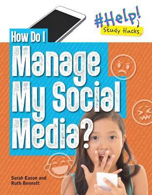 How Do I Manage My Social Media? - Ruth Bennett,Sarah Eason - cover