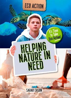 Helping Nature in Need: It's Time to Take Eco Action! - Sarah Eason - cover
