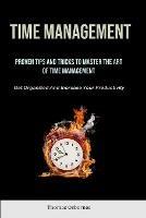 Time Management: Proven Tips And Tricks To Master The Art Of Time Management (Get Organized And Increase Your Productivity) - Thomas Osbornes - cover