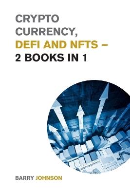 Crypto currency, DeFi and NFTs - 2 Books in 1: Discover the Trends that are Dominating this Market Cycle and Take Advantage of the Greatest Opportunity of the Century! - Barry Johnson - cover