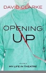 Opening Up: My Life in Theatre