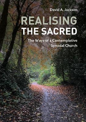 Realising the Sacred: The Ways of a Contemplative Synodal Church - David A. Jackson - cover