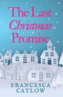 The Last Christmas Promise - Francesca Catlow - cover