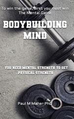 Bodybuilding Mind: Think and Grow Muscle with Mental Training. Mindbuilding for Bodybuilding using Sports Psychology Techniques.