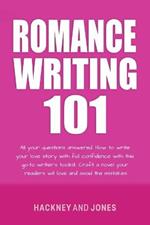 Romance Writing 101: All Your Questions Answered. How To Write Your Love Story With Full Confidence With This Go-To Writer's Toolkit. Craft A Novel Your Readers Will Love And Avoid The Mistakes