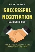 Successful Negotiation Training Course: Essential Skills and Strategies to Negotiate Like a Pro - Mark Davies - cover