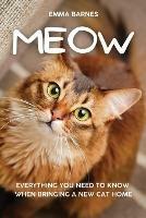 Meow: Everything You Need to Know When Bringing a New Cat Home - Emma Barnes - cover