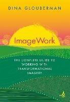 ImageWork: The complete guide to working with transformational imagery - Dina Glouberman - cover