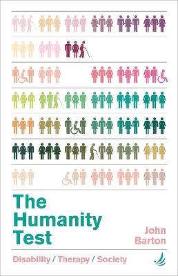The Humanity Test: Disability, therapy and society - John Barton - cover