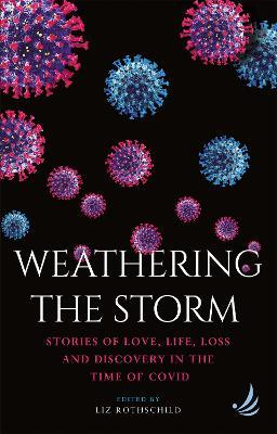 Weathering the Storm: Stories of love, life, loss and discovery in the time of Covid - cover