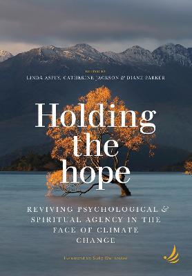 Holding the Hope: Reviving psychological and spiritual agency in the face of climate change - cover