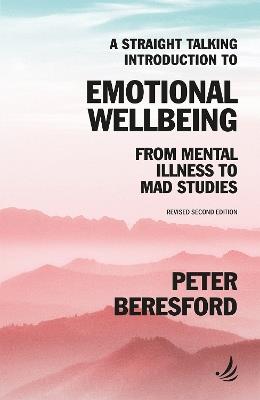 A Straight Talking Introduction to Emotional Wellbeing: From mental illness to Mad Studies - Peter Beresford - cover