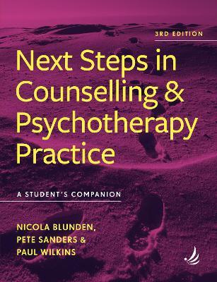 Next Steps in Counselling and Psychotherapy Practice (3rd Edition): A student's companion - Nicola Blunden,Pete Sanders,Paul Wilkins - cover