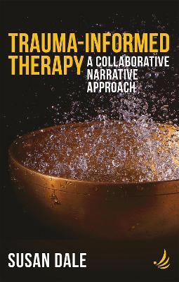 Trauma-Informed Therapy: A collaborative narrative approach - Susan Dale - cover