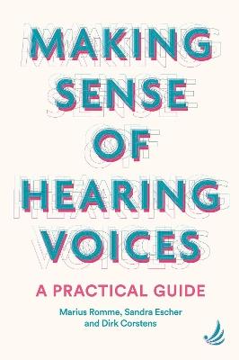 Making Sense of Hearing Voices: A practical guide - Dirk Corstens,Sandra Escher,Marius Romme - cover