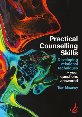Practical Counselling Skills: Developing relational techniques - your questions answered - Tom Meaney - cover