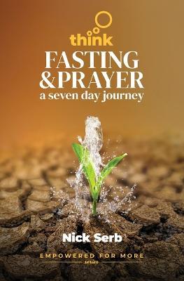 Think Prayer and Fasting: A Seven Day Journey - Nick Serb - cover
