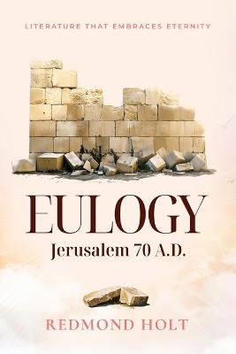 Eulogy - Jerusalem 70 A.D. - Redmond Holt - cover