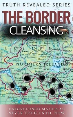The Border Cleansing: Undisclosed Material Never told Until Now - Maurice Wylie Media - cover