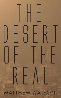 The Desert of the Real - Matthew Watson - cover