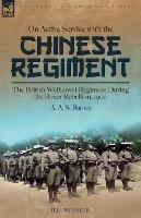 On Active Service with the Chinese Regiment: The British Weihaiwei Regiment During the Boxer Rebellion, 1900 - A A S Barnes - cover
