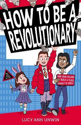 How to Be a Revolutionary - Lucy Ann Unwin - cover