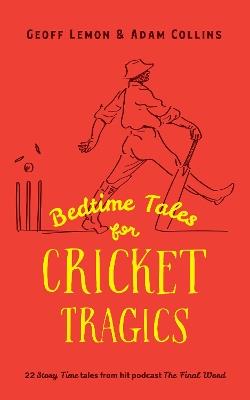 Bedtime Tales for Cricket Tragics - Geoff Lemon,Adam Collins - cover