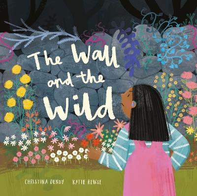 The Wall and The Wild - Christina Dendy - cover
