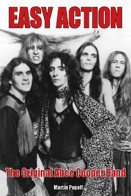 Easy Action: The Original Alice Cooper Band - Martin Popoff - cover