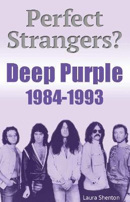 Perfect Strangers? Deep Purple 1984-1993 - Laura Shenton - cover