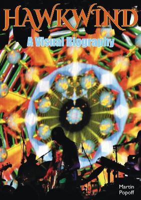Hawkwind: A Visual Biography - Martin Popoff - cover