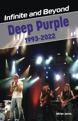 Infinite and Beyond: Deep Purple 1993-2022 - Adrian Jarvis - cover