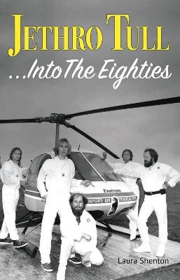 Jethro Tull... Into The Eighties - Laura Shenton - cover