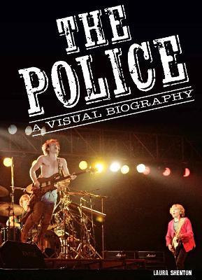 The Police A Visual Biography - Laura Shenton - cover
