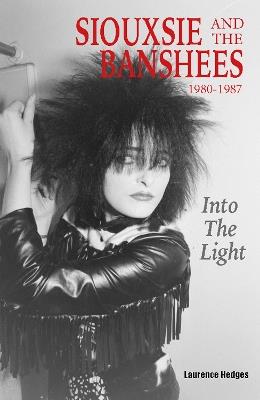 Into The Light: Siouxsie And The Banshees 1980-1987 - Laurence Hedges - cover