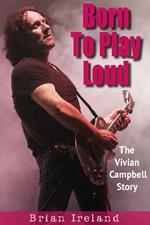 Born To Play Loud: The Vivian Campbell Story