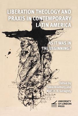 Liberation Theology and Praxis in Contemporary Latin America: As it Was in the Beginning? - cover