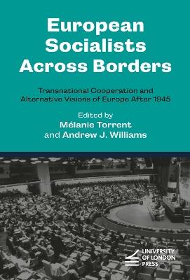 European Socialists Across Borders: Transnational Cooperation and Alternative Visions of Europe After 1945 - cover