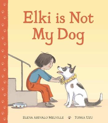 Elki is Not My Dog - Elena Arevalo Melville - cover