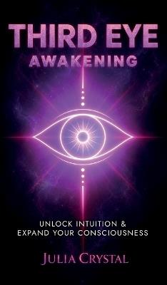 Third Eye Awakening: Unlock Intuition & Expand Your Consciousness - Julia Crystal - cover